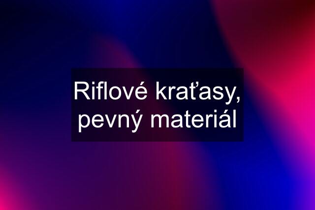 Riflové kraťasy, pevný materiál