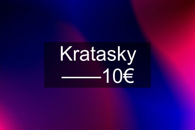 Kratasky ——10€