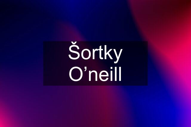 Šortky O’neill