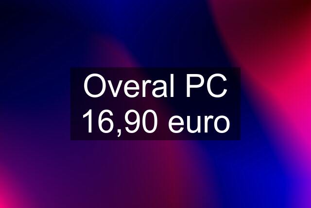 Overal PC 16,90 euro