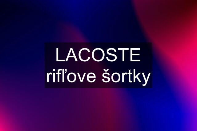 LACOSTE rifľove šortky