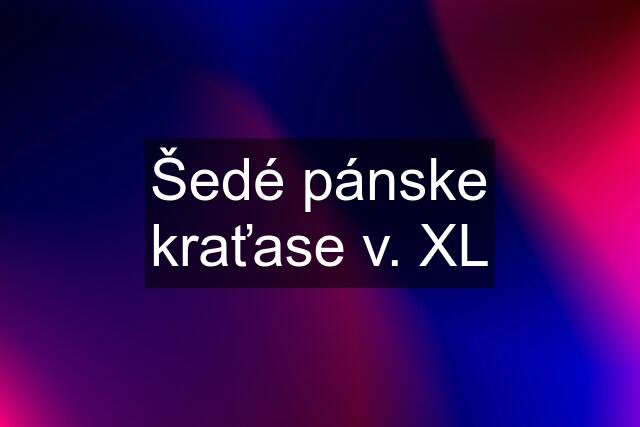 Šedé pánske kraťase v. XL