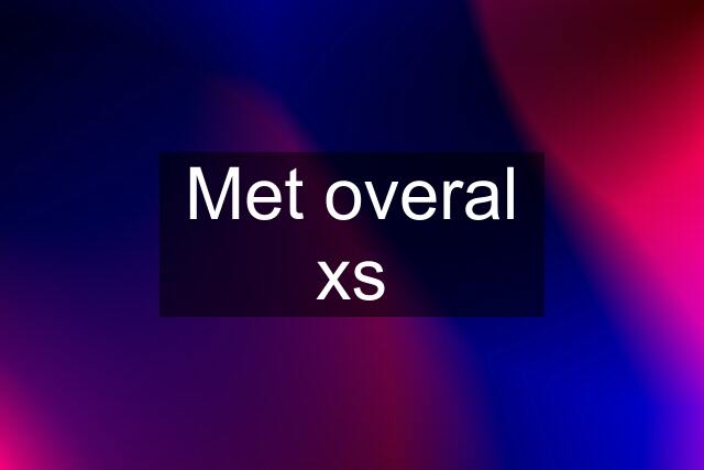 Met overal xs