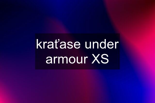 kraťase under armour XS