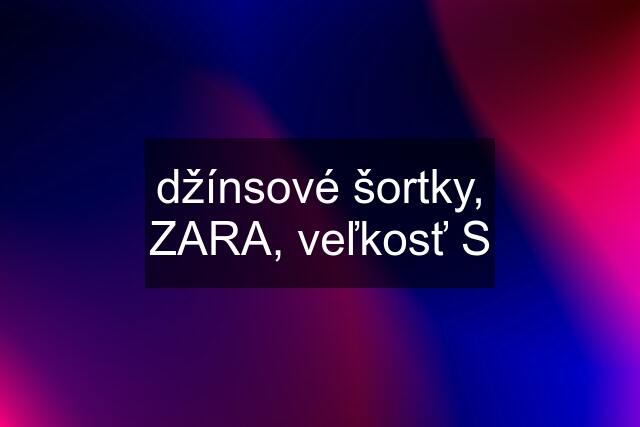 džínsové šortky, ZARA, veľkosť S