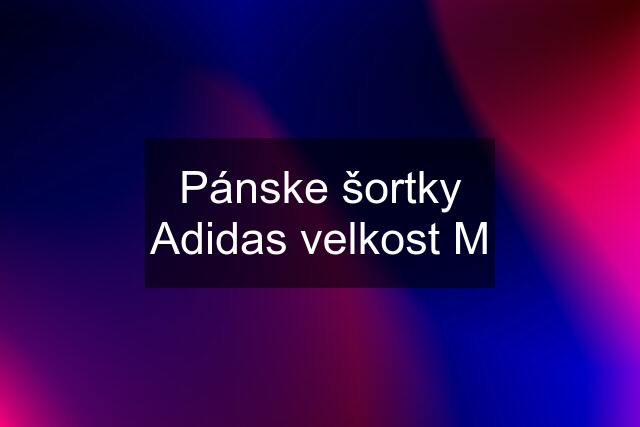 Pánske šortky Adidas velkost M