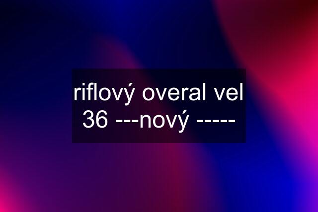 riflový overal vel 36 ---nový -----