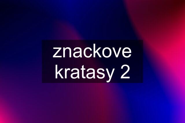 znackove kratasy 2