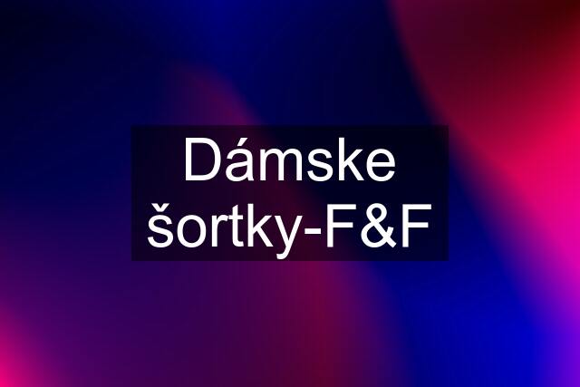 Dámske šortky-F&F