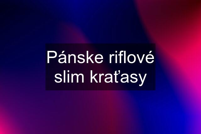 Pánske riflové slim kraťasy