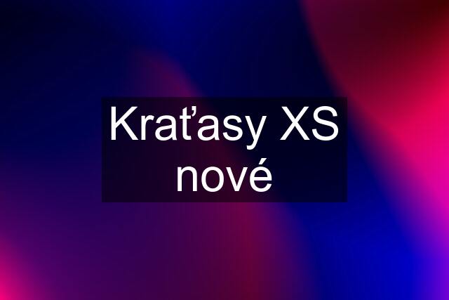 Kraťasy XS nové