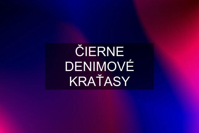 ČIERNE DENIMOVÉ KRAŤASY