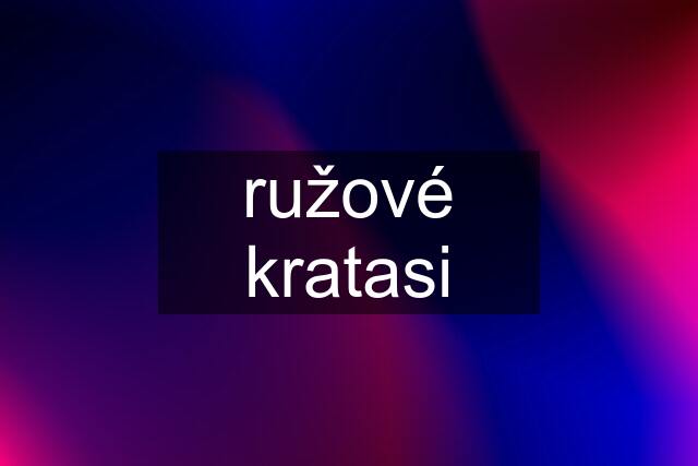 ružové kratasi