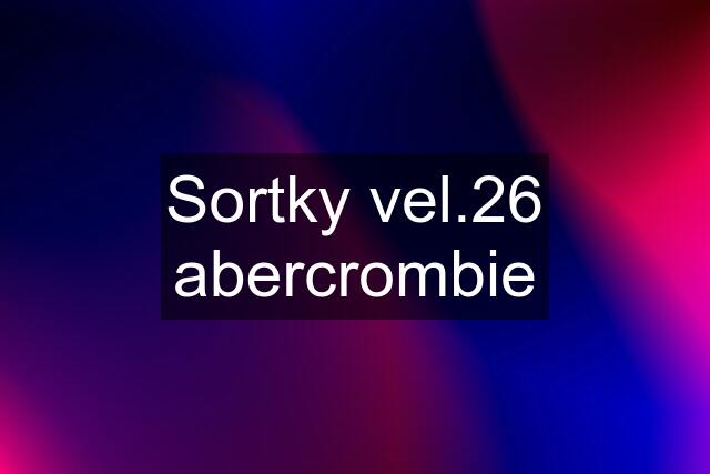 Sortky vel.26 abercrombie