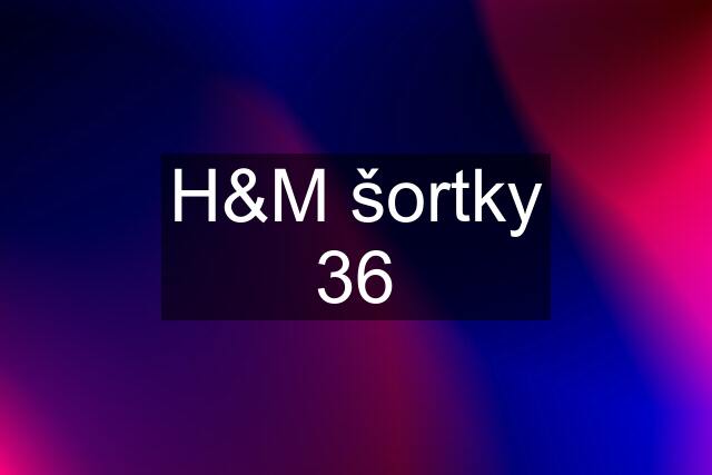 H&M šortky 36