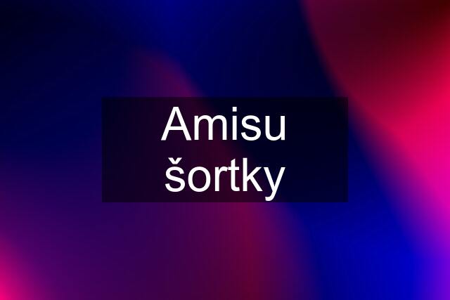 Amisu šortky