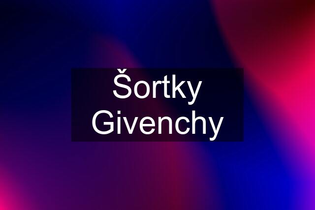 Šortky Givenchy