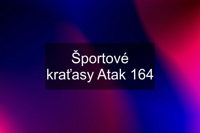 Športové kraťasy Atak 164