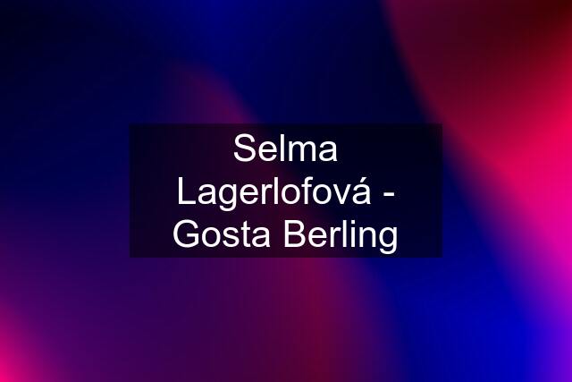 Selma Lagerlofová - Gosta Berling