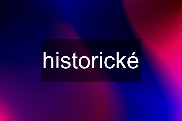 historické