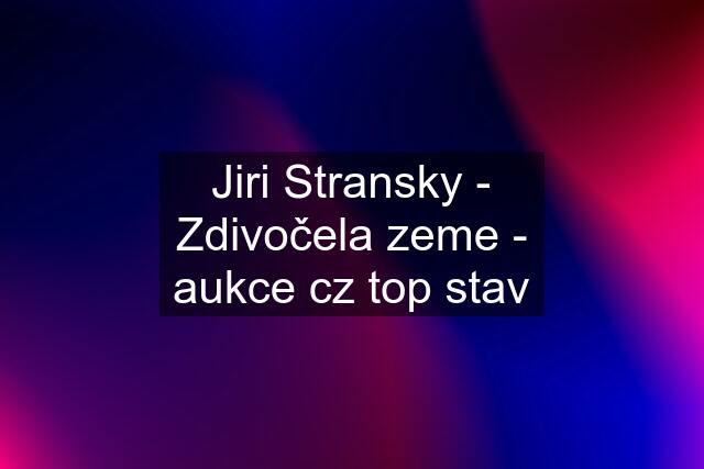 Jiri Stransky - Zdivočela zeme - aukce cz top stav