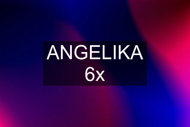 ANGELIKA 6x