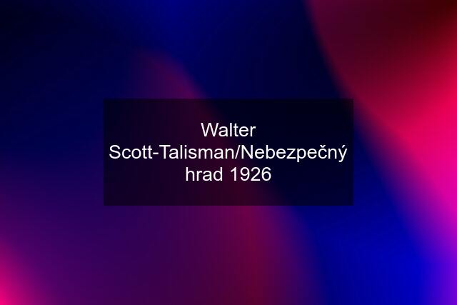 Walter Scott-Talisman/Nebezpečný hrad 1926
