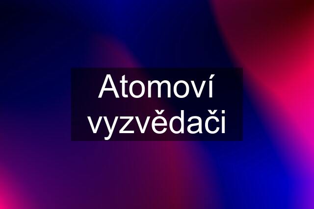 Atomoví vyzvědači