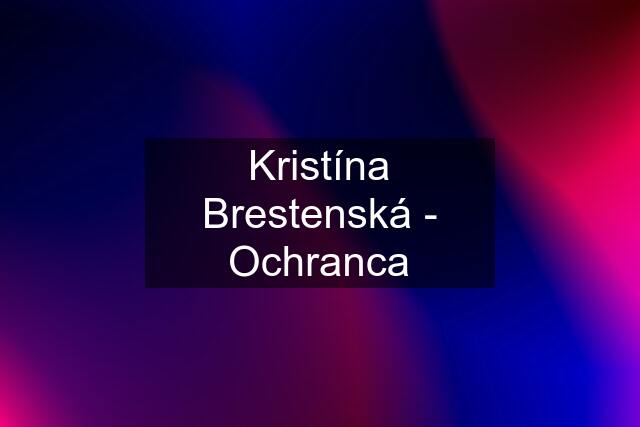 Kristína Brestenská - Ochranca