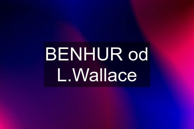 BENHUR od L.Wallace