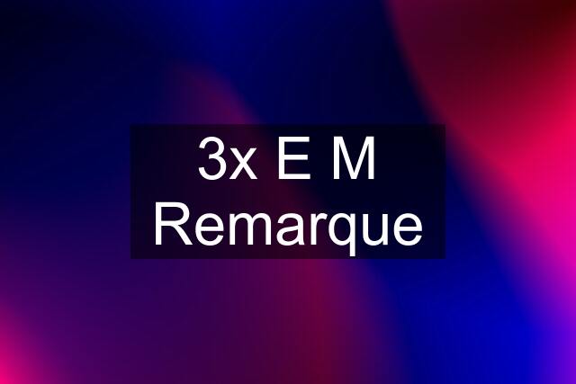 3x E M Remarque