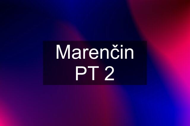 Marenčin PT 2