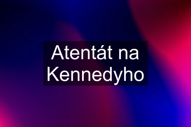 Atentát na Kennedyho