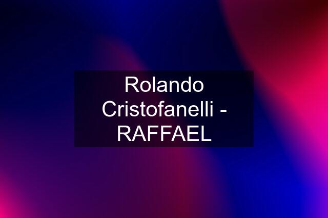 Rolando Cristofanelli - RAFFAEL