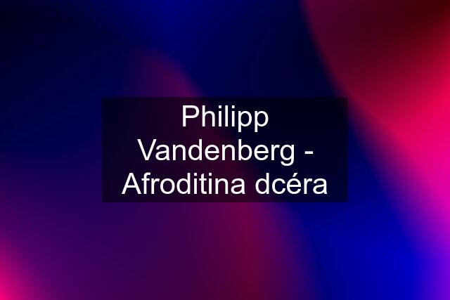 Philipp Vandenberg - Afroditina dcéra