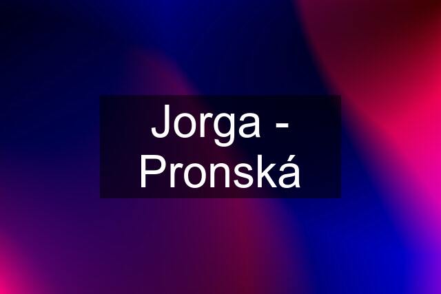 Jorga - Pronská