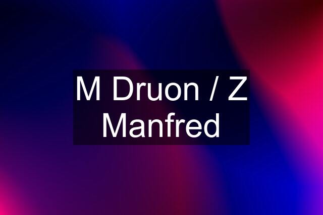 M Druon / Z Manfred