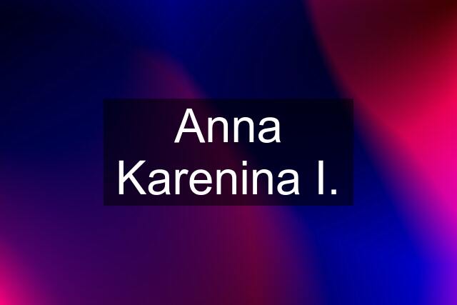 Anna Karenina I.