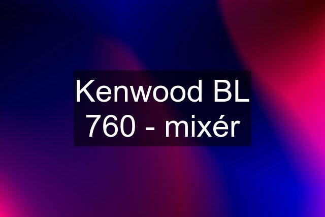 Kenwood BL 760 - mixér