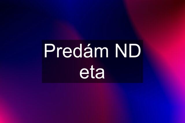 Predám ND eta