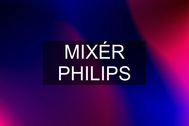 MIXÉR PHILIPS