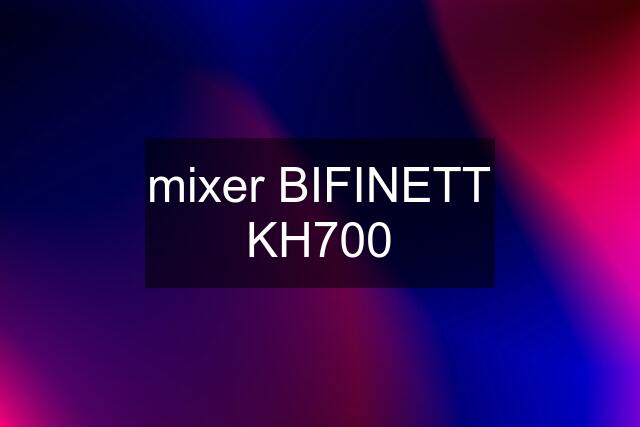 mixer BIFINETT KH700