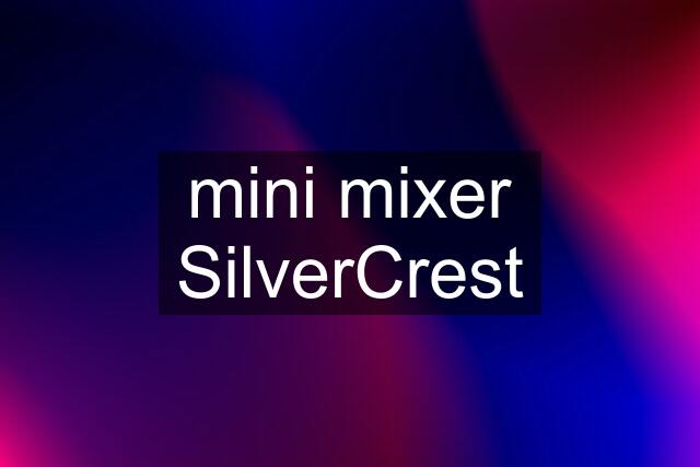 mini mixer SilverCrest