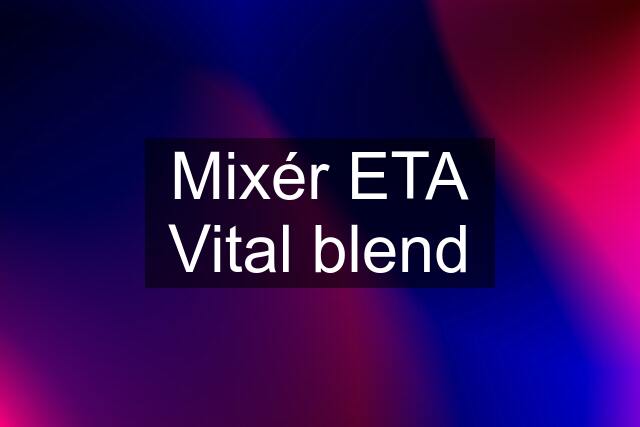 Mixér ETA Vital blend