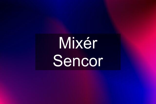 Mixér Sencor