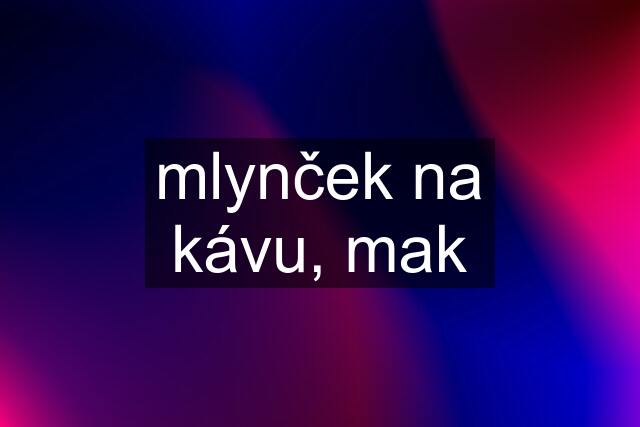 mlynček na kávu, mak