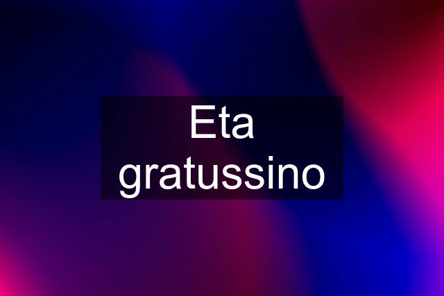 Eta gratussino