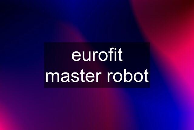 eurofit master robot
