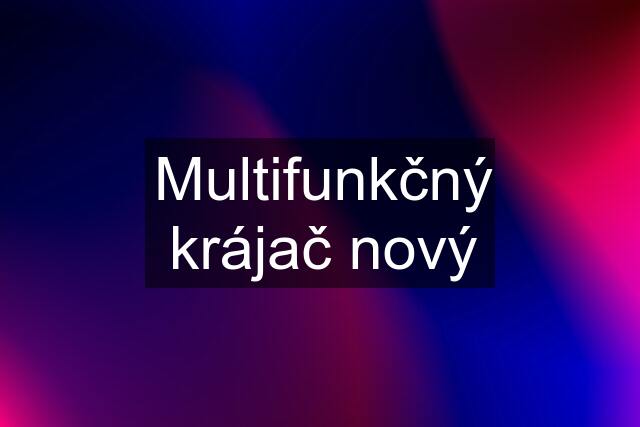 Multifunkčný krájač nový