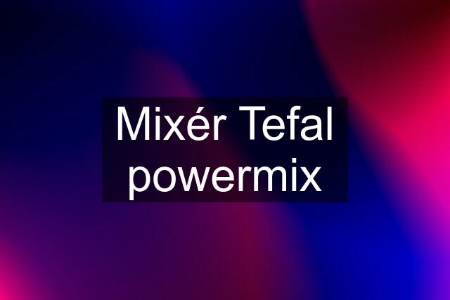 Mixér Tefal powermix